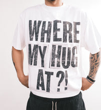 Load image into Gallery viewer, “WHERE MY HUG AT” Tee

