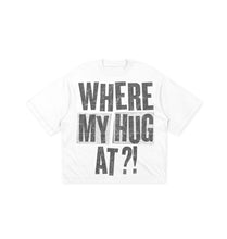 Load image into Gallery viewer, “WHERE MY HUG AT” Tee
